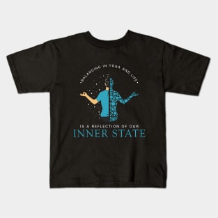 Balancing in yoga and life is a reflection of our inner state Kids T-Shirt